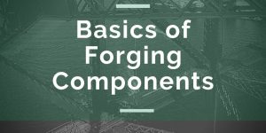 Basics of Forging Components